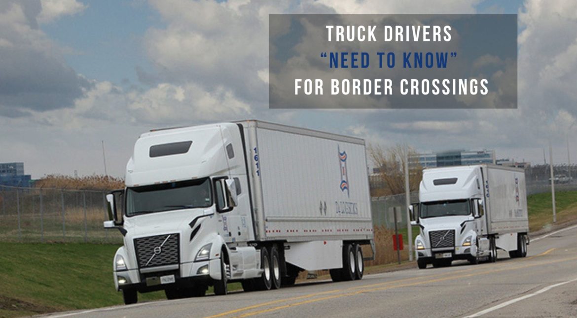 Truck Drivers “Need To Know” For Border Crossings