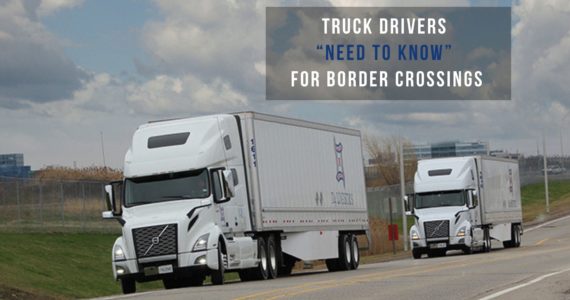 Truck Drivers “Need To Know” For Border Crossings